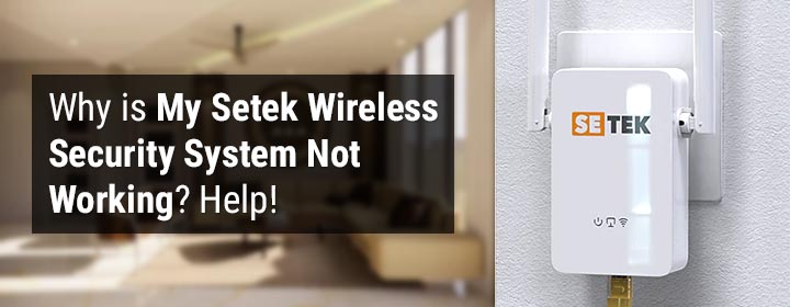 Why is My Setek Wireless Security System Not Working? Help!