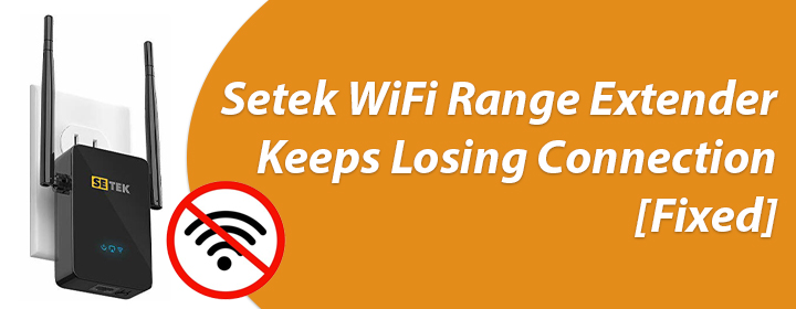Setek WiFi Range Extender Keeps Losing Connection