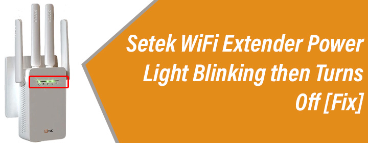 Setek WiFi Extender Power Light Blinking then Turns Off