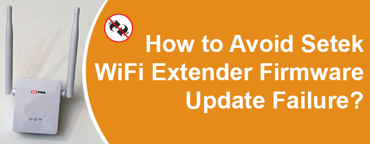 Avoid Setek WiFi Extender Firmware Update Failure