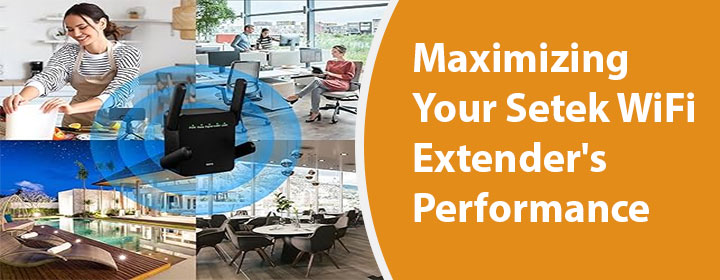 Maximizing-Your-Setek-WiFi-Extender's-Performance