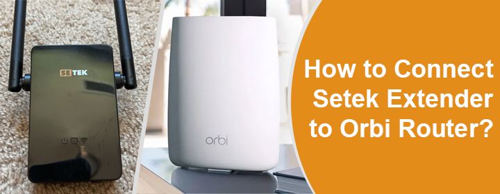 Connect Setek Extender to Orbi Router