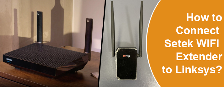 Connect Setek WiFi Extender to Linksys