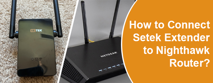 Connect Setek Extender to Nighthawk Router