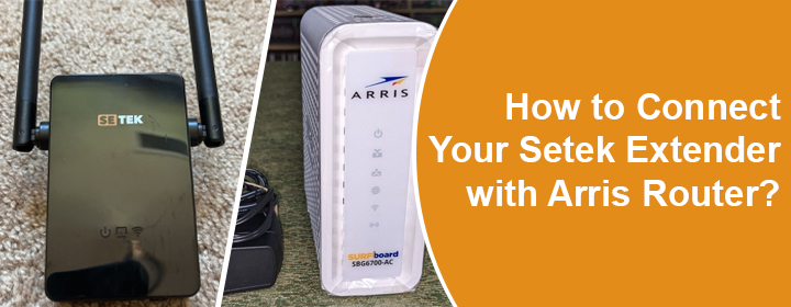 Connect Your Setek Extender with Arris Router