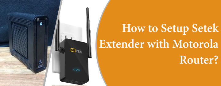 Setup Setek Extender with Motorola Router