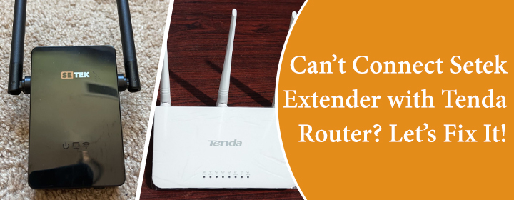 Can’t Connect Setek Extender with Tenda Router