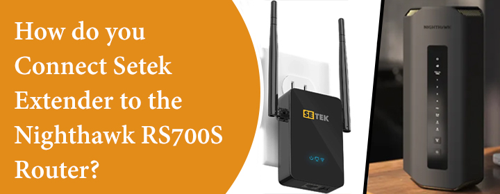 How-do-you-Connect-Setek-Extender-to-the-Nighthawk-RS700S-Router