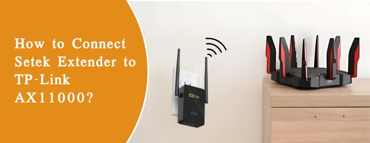 How to Connect Setek Extender to TP-Link AX11000?