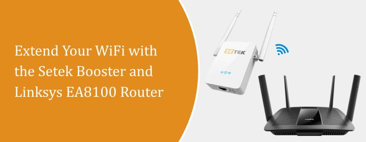 Extend Your WiFi with the Setek Booster and Linksys EA8100 Router