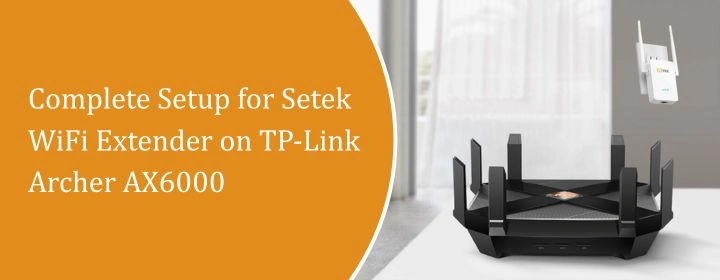 Complete Setup for Setek WiFi Extender on TP-Link Archer AX6000
