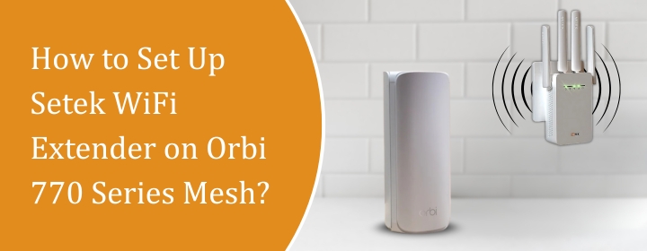 Setek WiFi Extender on Orbi 770 Series Mesh