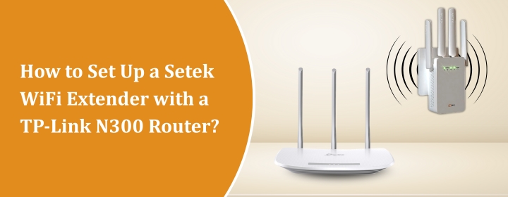 Setek WiFi Extender with a TP-Link N300 Router